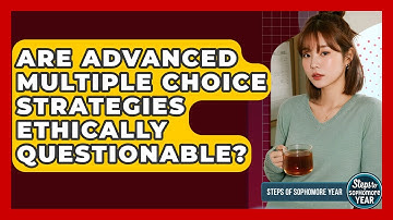 Are Advanced Multiple Choice Strategies Ethically Questionable? - Steps to Sophomore Year