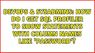 DevOps & SysAdmins: How do I get SQL Profiler to show statements with column names like 'password'? Net Worth