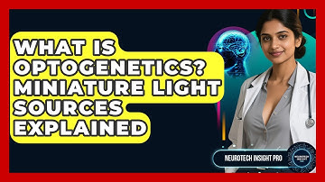 What Is Optogenetics? Miniature Light Sources Explained - Neurotech Insight Pro