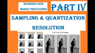 Part 4 : Image Processing, Sampling, Quantization, Spatial Resolution, Gray level, Tonal resolution