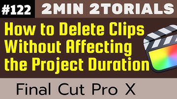 2min 2torials - How to Delete Clips Without Affecting  the Project Duration in FCP #122