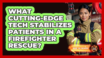 What Cutting-edge Tech Stabilizes Patients In A Firefighter Rescue? - Inside the Firehouse