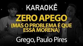 Zero Apego - Grego, Paulo Pires (Karaokê Version)