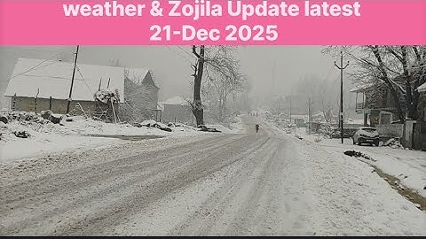 Zojila Update & Weather Update live Snowfall 21-Dec 2025 #zojilaupdate #weather