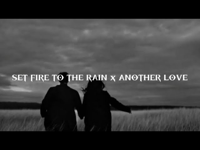 SET FIRE TO THE RAIN x ANOTHER LOVE - lyrics slowed reverb 🎶🎶 class=