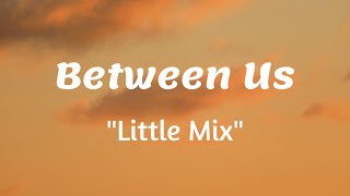 Between Us - Little Mix (Lyrics) 🎵