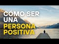 Cómo ser una persona positiva, por Gloria Alonso