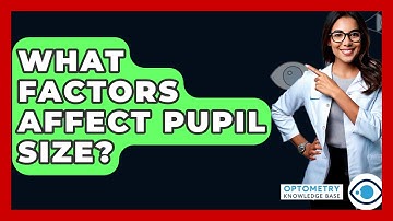 What Factors Affect Pupil Size? - Optometry Knowledge Base
