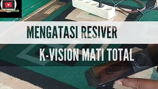 Memperbaiki resiver k-vision yang mati total