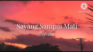 Sayang Sampai Mati - Repvblik (lirik)