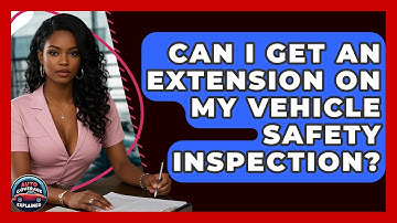 Can I Get An Extension On My Vehicle Safety Inspection? - Auto Coverage Explained