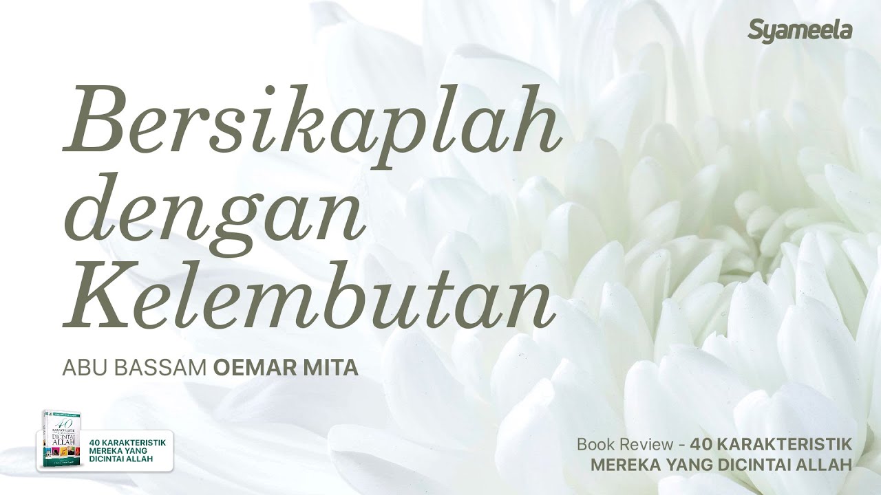 MUSLIM HEBAT : Bersikaplah dengan Kelembutan | Abu Bassam Oemar Mita