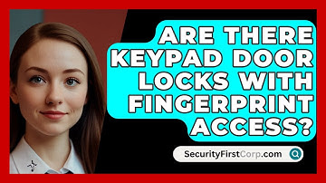 Are There Keypad Door Locks With Fingerprint Access? - SecurityFirstCorp.com