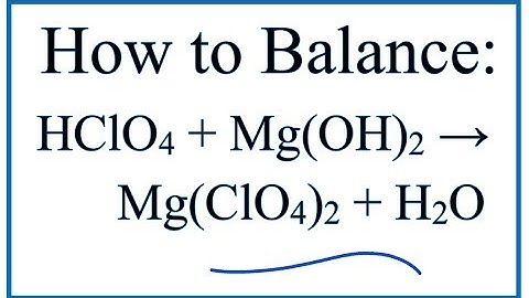 How to Balance HClO4 + Mg(OH)2 = Mg(ClO4)2 + H2O (Perchloric acid + Magnesium hydroxide)