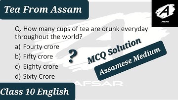 Tea From Assam MCQ Solution Class 10 English for Assamese Medium HSLC 2023