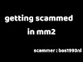 getting scammed by a mm2 scammer bas1993nl.