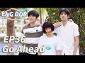 ENG DUB Go Ahead EP36 Starring Tan Songyun Song Weilong Zhang Xincheng Romantic Comedy Drama 