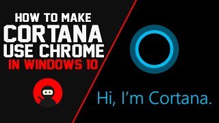 How To Make Cortana Use Google Chrome in Windows 10