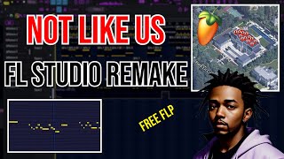 [FREE FLP] How To Remake Not Like Us By Kendrick Lamar In FL Studio |Not Like Us FL Studio Tutorial