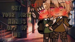 ★Get your dirty hands off of me glmm★(read description)