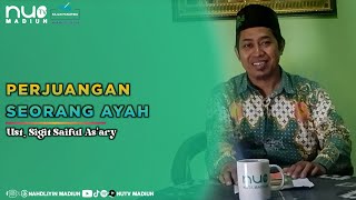 PERJUANGAN SEORANG AYAH - Ust. Sigit Saiful As'ary