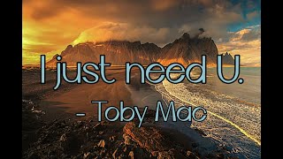 TobyMac - I just need U. (Lyrics)