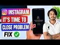 😥How To Fix it's Time To Close Instagram | it's Time to close instagram problem | instagram Limit | 