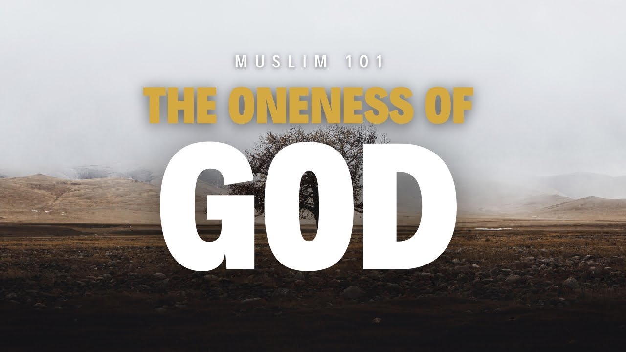 Muslim 101 - The Oneness of God (Tawheed) - YouTube