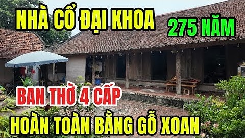Nhà Cổ Đại Khoa 275 Năm Được Làm Bằng Gỗ Xoan- Bí Ẩn Ban Thờ 4 Cấp Độc Nhất Làng Cổ Đường Lâm