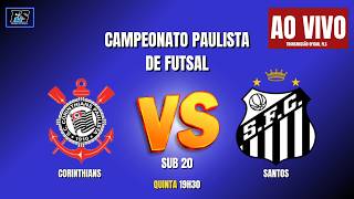 AO VIVO - CORINTHIANS X SANTOS SUB 20 - CAMPEONATO PAULISTA DE FUTSAL