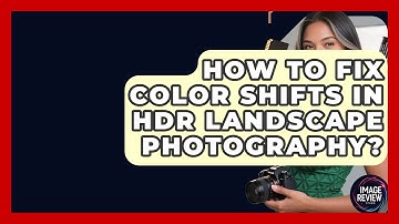 How To Fix Color Shifts In HDR Landscape Photography? - Image Review Studio