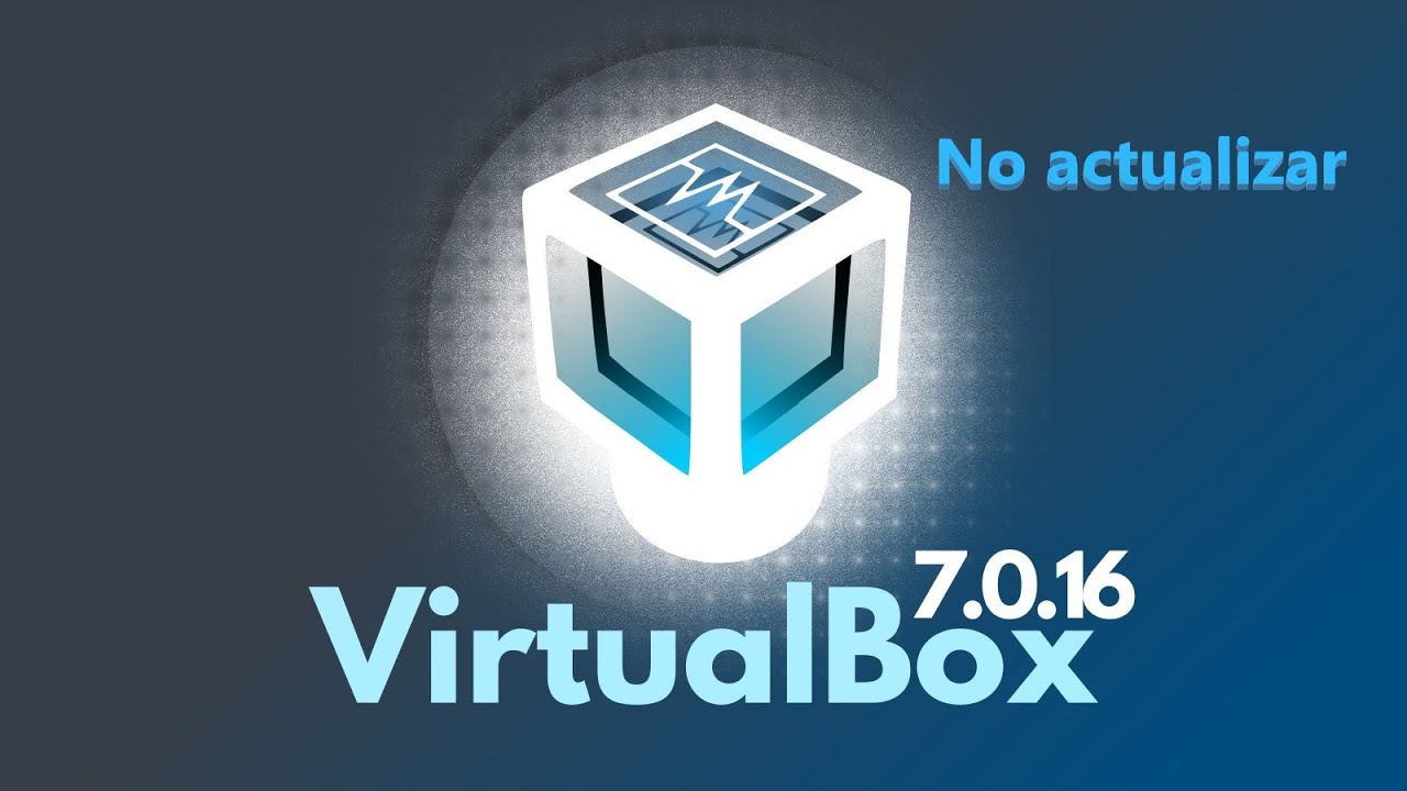 VirtualBox | No actualizar a la versión 7.0.16 por el momento - YouTube