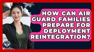 How Can Air Guard Families Prepare For Deployment Reintegration? - Air Guard Commanders