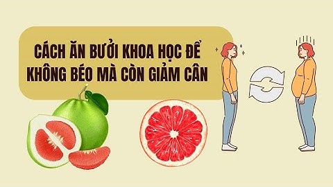 Mách bạn bí quyết vàng ăn bưởi mà không lo tăng cân | Báo Lao Động