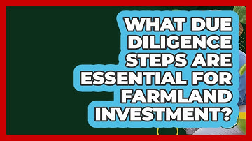 What Due Diligence Steps Are Essential For Farmland Investment? - Farm Wealth Network