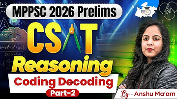 MPPSC CSAT 2026 | Reasoning: Coding- Decoding Part-2 | Reasoning By Anshu Mam | MPPSC StudyIQ