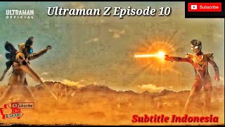 Ultraman Z Episode 10 Subtitle Indonesia || Tanpa Iklan ||