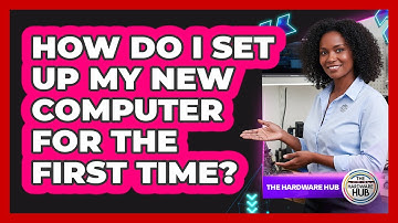 How Do I Set Up My New Computer For The First Time?