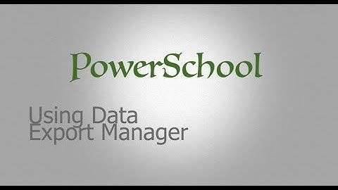 Using Data Export Manager in PowerSchool SIS