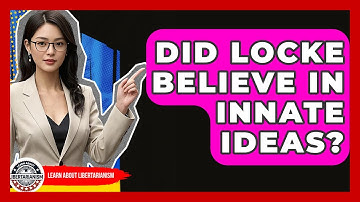 Did Locke Believe In Innate Ideas? - Learn About Libertarianism