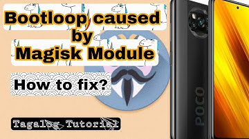 How to fix Bootloop caused by Magisk module works in any device[Tagalog]