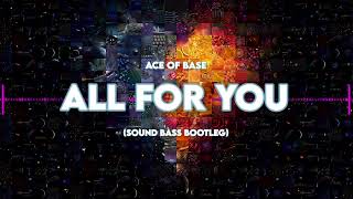 Ace of Base - All For You (SOUND BASS Bootleg) ❤️ HIT ❤️
