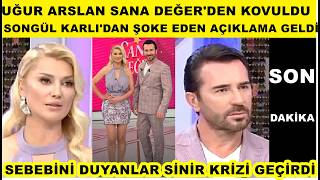 Uğur Arslan Sana Değer Programından Kovuldu Songül Karlıdan Şoke Eden Açıklama Geldi Star Gündem