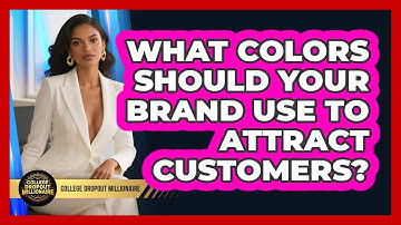 What Colors Should Your Brand Use To Attract Customers? - College Dropout Millionaire