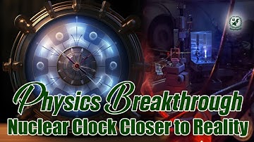 Nuclear Clock Closer to Reality: Countdown to the Future | A Physics Breakthrough | Breaking News