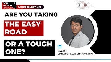 Are you taking the easy road or a tough one lSiva RP CPP PSP Security & Risk Management Professional