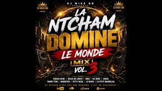 LA NTCHAM DOMINE LE MONDE MIX VOL  3  BY DJ MIKE BB