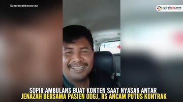 Sopir Ambulans Buat Konten Saat Nyasar Antar Jenazah Bersama Pasien ODGJ, RS Ancam Putus Kontrak