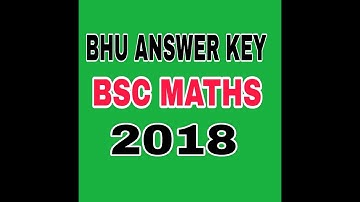 BHU BSC MATHS  ANSWER KEY 2018