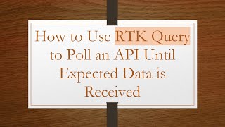How to Use RTK Query to Poll an API Until Expected Data is Received
